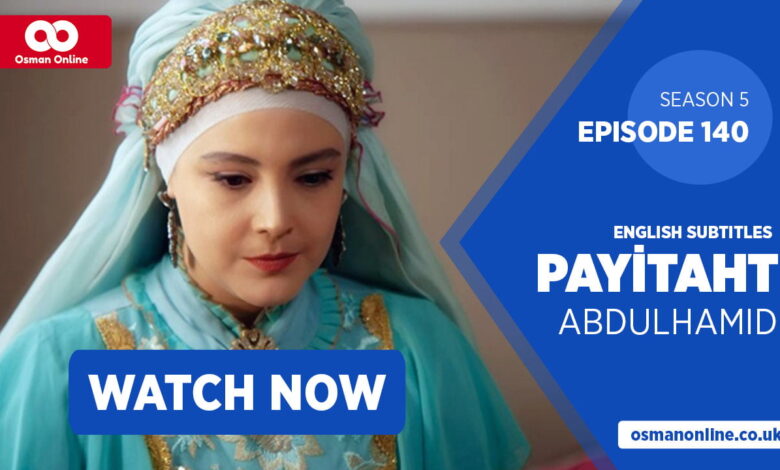 Watch Payitaht: Abdülhamid Episode 140 with English Subtitles