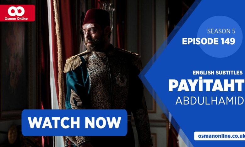 Watch Payitaht: Abdülhamid Episode 149 with English Subtitles